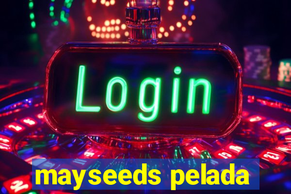 mayseeds pelada